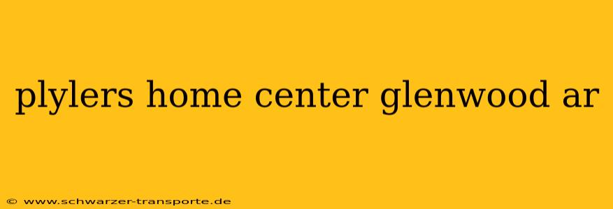 plylers home center glenwood ar