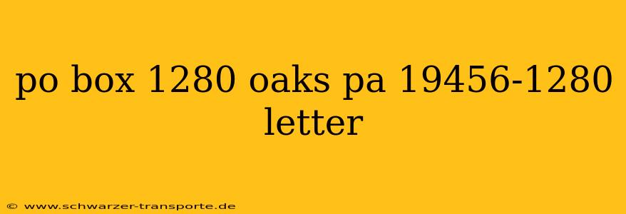 po box 1280 oaks pa 19456-1280 letter