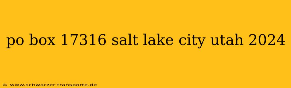 po box 17316 salt lake city utah 2024
