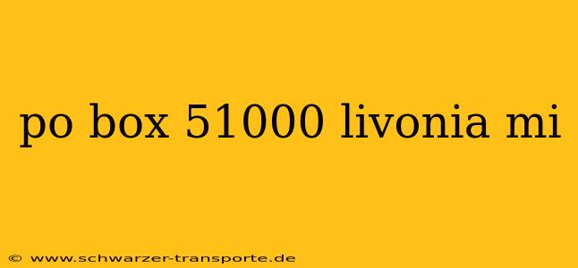 po box 51000 livonia mi