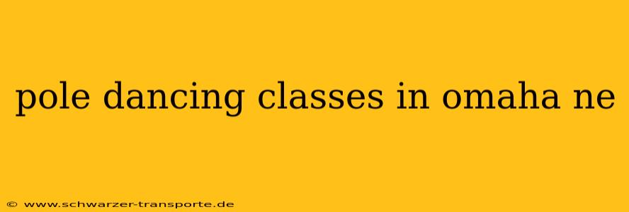 pole dancing classes in omaha ne