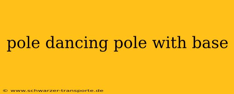 pole dancing pole with base
