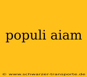 populi aiam