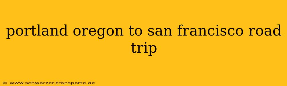 portland oregon to san francisco road trip