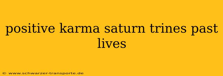 positive karma saturn trines past lives