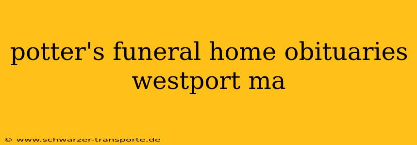 potter's funeral home obituaries westport ma