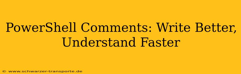 PowerShell Comments: Write Better, Understand Faster