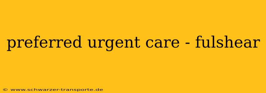 preferred urgent care - fulshear