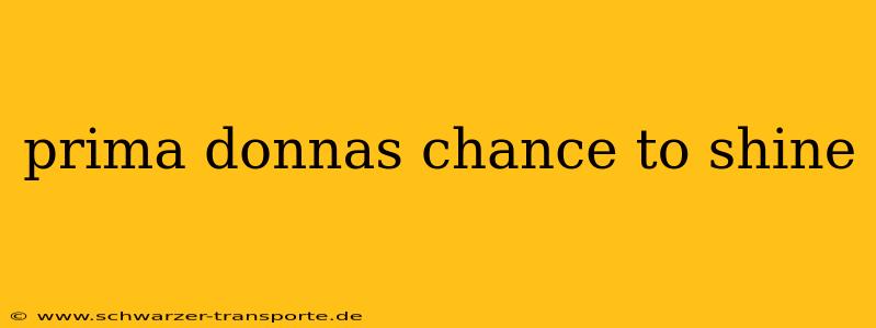 prima donnas chance to shine