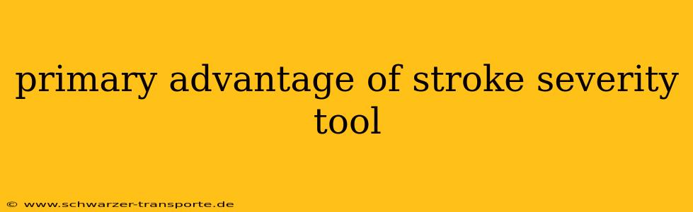 primary advantage of stroke severity tool
