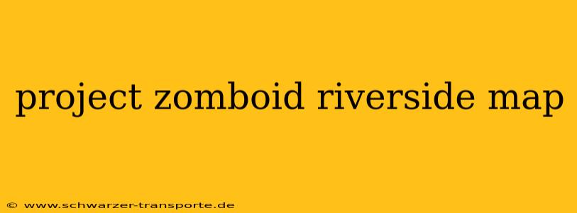 project zomboid riverside map