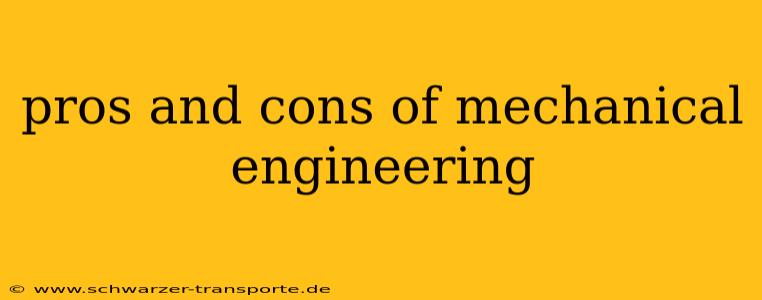 pros and cons of mechanical engineering