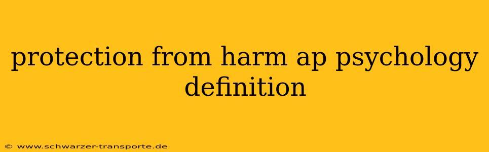 protection from harm ap psychology definition