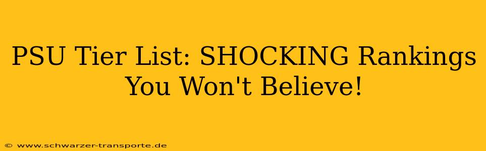 PSU Tier List: SHOCKING Rankings You Won't Believe!