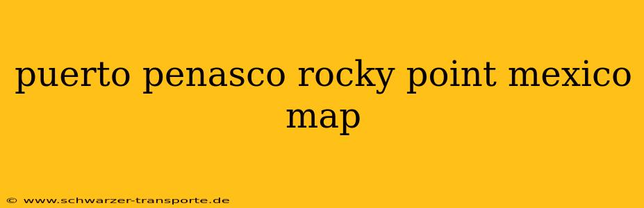 puerto penasco rocky point mexico map