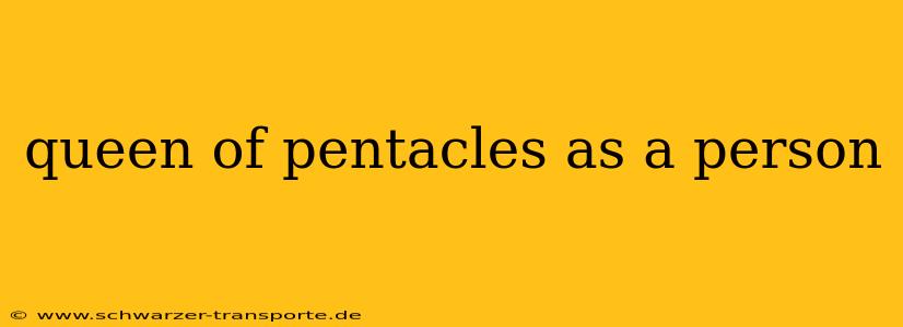 queen of pentacles as a person