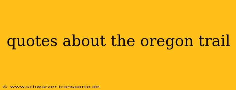 quotes about the oregon trail