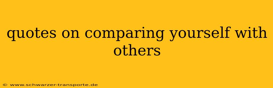 quotes on comparing yourself with others