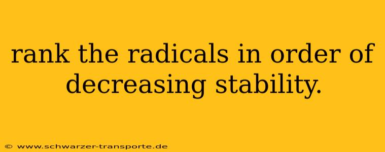 rank the radicals in order of decreasing stability.