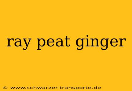 ray peat ginger