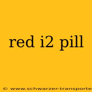 red i2 pill