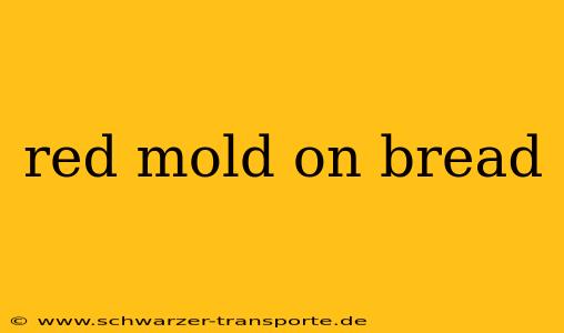 red mold on bread