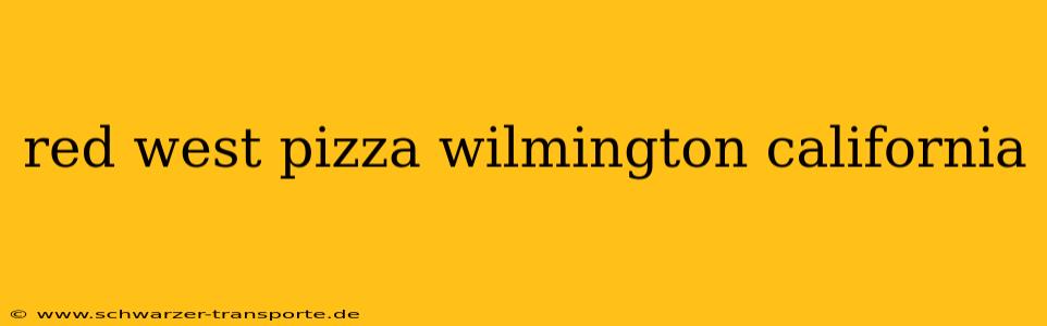 red west pizza wilmington california