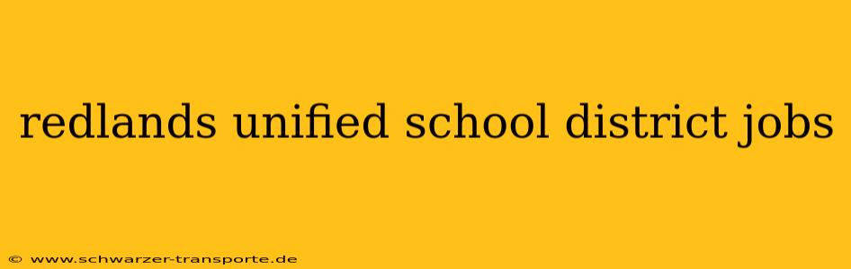 redlands unified school district jobs