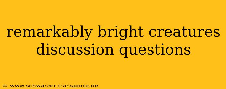 remarkably bright creatures discussion questions