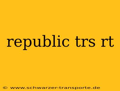republic trs rt