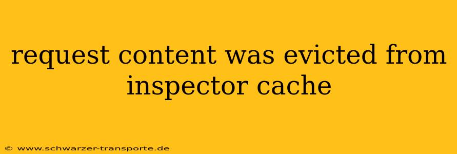 request content was evicted from inspector cache