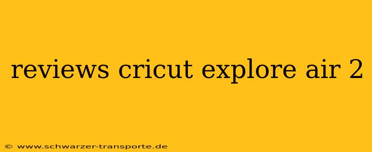 reviews cricut explore air 2