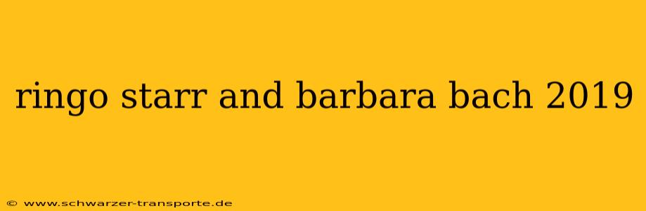 ringo starr and barbara bach 2019