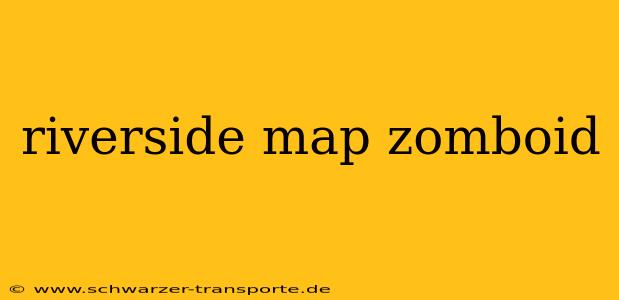 riverside map zomboid