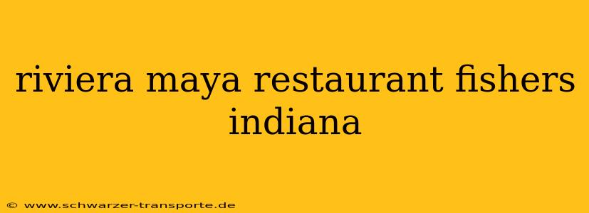 riviera maya restaurant fishers indiana