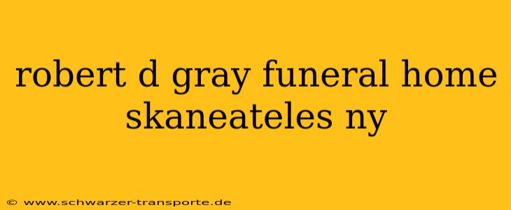 robert d gray funeral home skaneateles ny