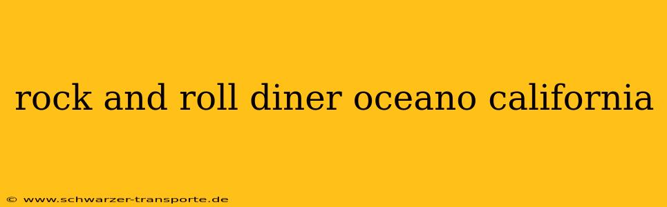 rock and roll diner oceano california