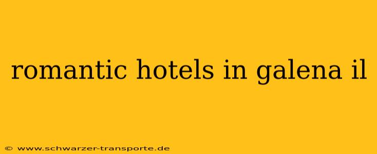 romantic hotels in galena il