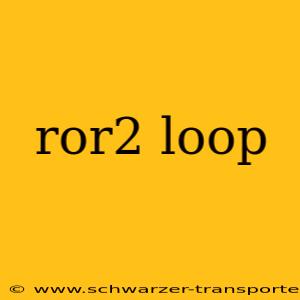 ror2 loop