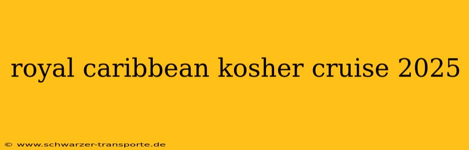 royal caribbean kosher cruise 2025