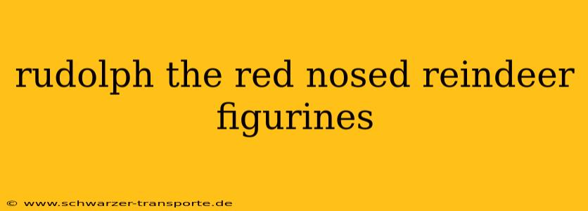 rudolph the red nosed reindeer figurines