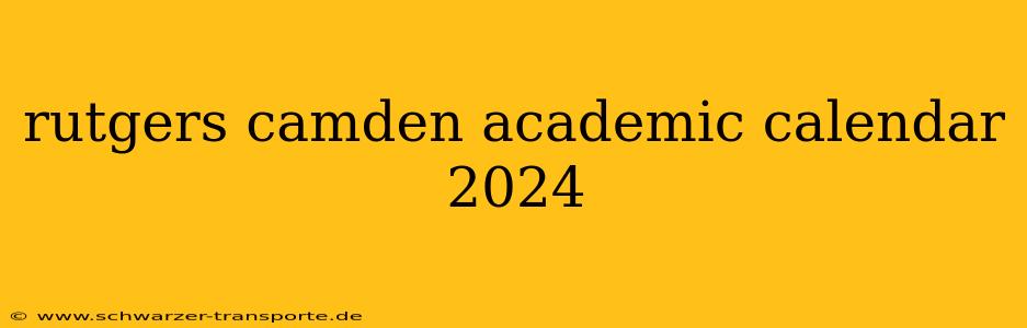 rutgers camden academic calendar 2024