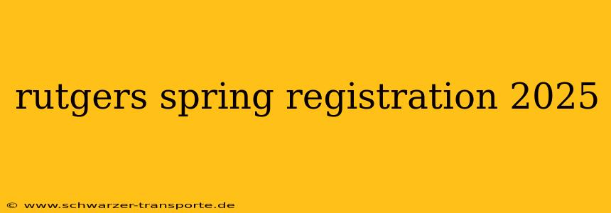 rutgers spring registration 2025