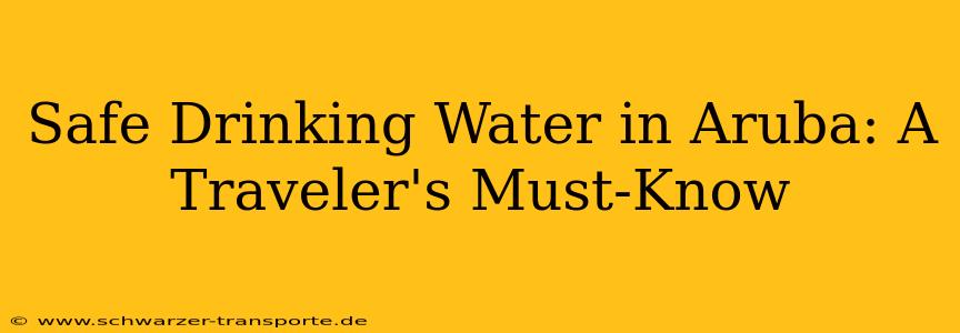 Safe Drinking Water in Aruba: A Traveler's Must-Know