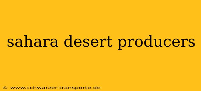 sahara desert producers