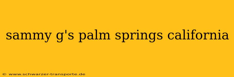 sammy g's palm springs california