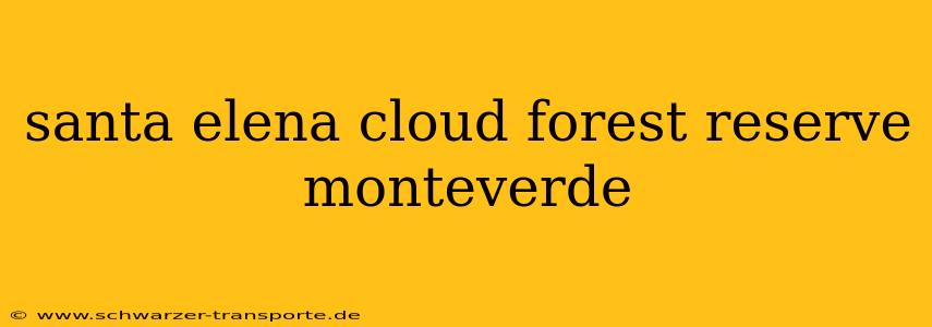 santa elena cloud forest reserve monteverde