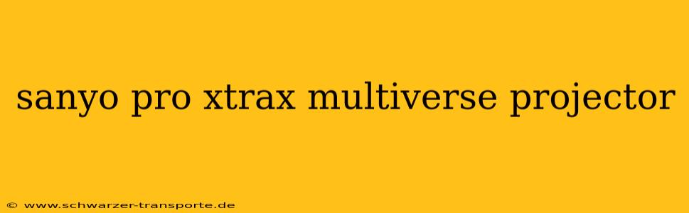 sanyo pro xtrax multiverse projector
