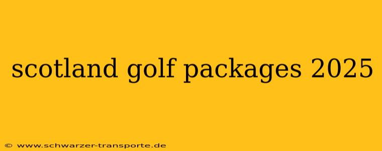 scotland golf packages 2025