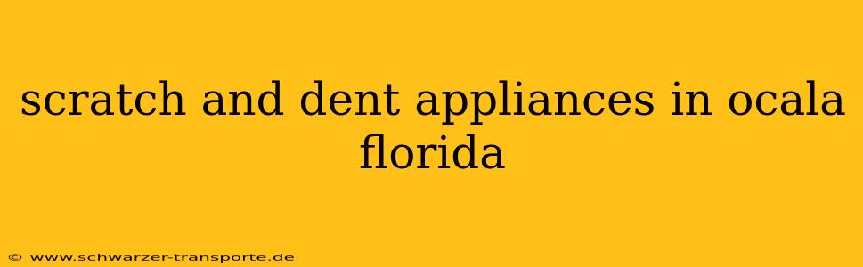 scratch and dent appliances in ocala florida